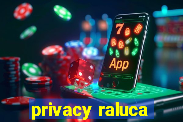 privacy raluca